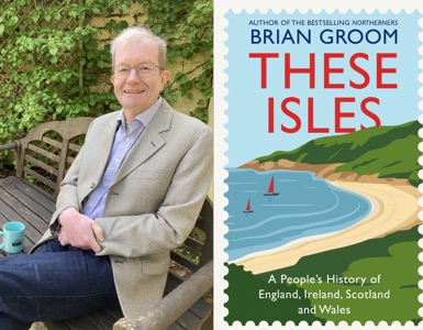 Brian Groom: These Isles: A History of England, Scotland, Wales and Ireland 